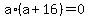 a%2A%28a%2B16%29=0