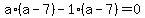 a%2A%28a+-+7%29+-1%2A%28a+-+7%29+=+0