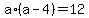 a%2A%28a-4%29+=+12