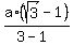 a%2A%28sqrt%283%29-1%29%2F%283-1%29