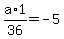 a%2A1%2F36=-5