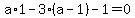 a%2A1-3%28a-1%29-1=0