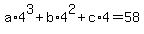 a%2A4%5E3%2Bb%2A4%5E2%2Bc%2A4=58