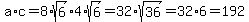 a%2Ac=8%2Asqrt%286%29%2A4%2Asqrt%286%29=32%2Asqrt%2836%29=32%2A6=192
