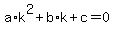 a%2Ak%5E2+%2B+b%2Ak+%2B+c+=+0