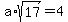 a%2Asqrt%2817%29=4