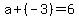 a%2B%28-3%29=6