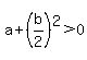 a%2B%28b%2F2%29%5E2%3E0
