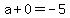 a%2B0=-5