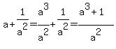 a%2B1%2Fa%5E2=a%5E3%2Fa%5E2%2B1%2Fa%5E2=%28a%5E3%2B1%29%2Fa%5E2