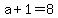 a%2B1+=+8