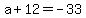a%2B12=-33