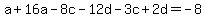a%2B16a-8c-12d-3c%2B2d=-8