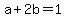 a%2B2b=1