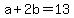 a%2B2b=13