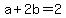 a%2B2b=2