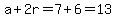 a%2B2r=7%2B6=13
