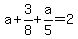 a%2B3%2F8+%2Ba%2F5=2