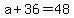 a%2B36=48