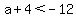 a%2B4%3C-12