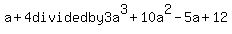 a%2B4+divided+by+3a%5E3%2B10a%5E2-5a%2B12