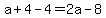 a%2B4-4=2a-8