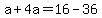 a%2B4a+=+16-36+