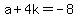 a%2B4k=-8