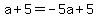 a%2B5=-5a%2B5