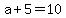 a%2B5=10