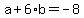 a%2B6%2Ab=-8