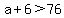 a%2B6%3E76