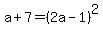 a%2B7=+%282a-1%29%5E2
