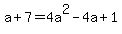 a%2B7=+4a%5E2-4a%2B1
