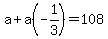 a%2Ba%28-1%2F3%29+=+108