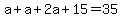 a%2Ba%2B2a%2B15=35%7D%7D%0D%0A%7B%7B%7B4a%2B15=35