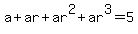 a%2Bar%2Bar%5E2%2Bar%5E3=5