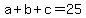 a%2Bb%2Bc=25