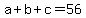 a%2Bb%2Bc=56