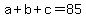 a%2Bb%2Bc=85