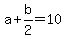 a%2Bb%2F2=10