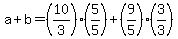 a%2Bb=%2810%2F3%29%285%2F5%29%2B%289%2F5%29%283%2F3%29