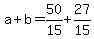 a%2Bb=50%2F15%2B27%2F15
