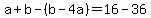 a%2Bb-%28b-4a%29=16-36