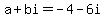 a%2Bbi=-4-6i