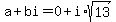 a%2Bbi=0%2Bi%2Asqrt%2813%29