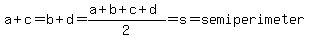 a%2Bc=b%2Bd=%28a%2Bb%2Bc%2Bd%29%2F2=s=semiperimeter