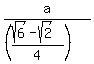 a%2F%28%28%28sqrt%286%29-sqrt%282%29%29%2F4%29%29
