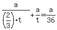 a%2F%28%282%2F3%29%2At%29+%2B+a%2Ft++=+a%2F36