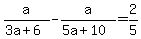 a%2F%283a+%2B+6%29+-+a%2F%285a+%2B+10%29+=+2%2F5